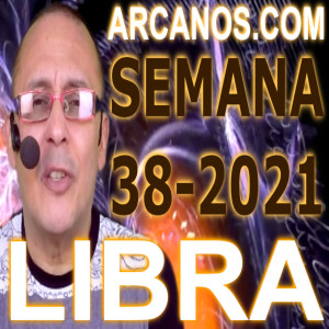 LIBRA - Horóscopo ARCANOS.COM 12 al 18 de septiembre de 2021 - Semana 38