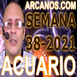 ACUARIO - Horóscopo ARCANOS.COM 12 al 18 de septiembre de 2021 - Semana 38