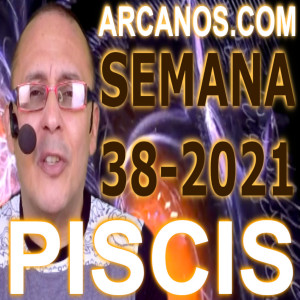 PISCIS - Horóscopo ARCANOS.COM 12 al 18 de septiembre de 2021 - Semana 38