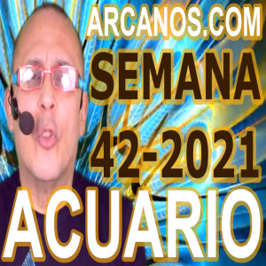 ACUARIO - Horóscopo ARCANOS.COM 10 al 16 de octubre de 2021 - Semana 42