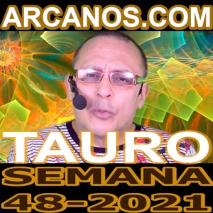 TAURO - Horóscopo ARCANOS.COM 21 al 27 de noviembre de 2021 - Semana 48