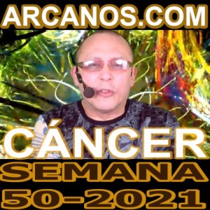 CANCER - Horóscopo ARCANOS.COM 5 al 11 de diciembre de 2021 - Semana 50