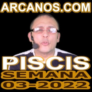 PISCIS - Horóscopo ARCANOS.COM 9 al 15 de enero de 2022 - Semana 03