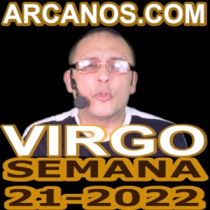 VIRGO - Video Horóscopo ARCANOS.COM 15 al 21 de mayo de 2022 - Semana 21