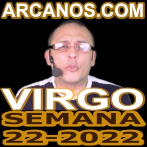 VIRGO - Video Horóscopo ARCANOS.COM 22 al 28 de mayo de 2022 - Semana 22