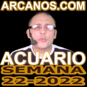 ACUARIO - Video Horóscopo ARCANOS.COM 22 al 28 de mayo de 2022 - Semana 22