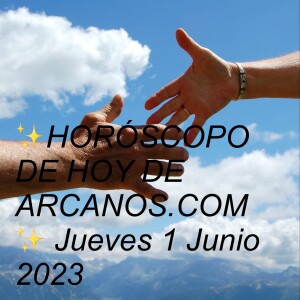 ✨HORÓSCOPO DE HOY DE ARCANOS.COM✨ Jueves 1 Junio 2023