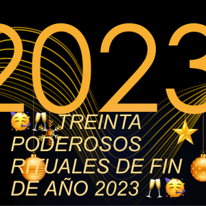 🥳🥂 TREINTA PODEROSOS RITUALES DE FIN DE AÑO 2023 🥂🥳