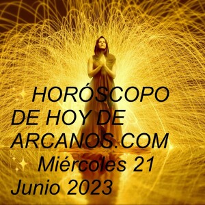 ✨HORÓSCOPO DE HOY DE ARCANOS.COM✨ Miércoles 21 Junio 2023