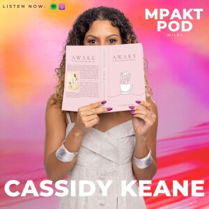 'Awake' with Cassidy Keane | MPAKT Pod Ep. 15