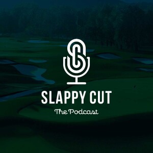 The Slappy Cut Episode 7 - PGA Champs and the Legend of Michael Block