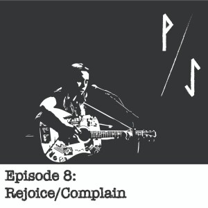 Episode 8: Rejoice/Complain