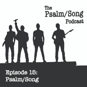 Episode 15: Psalm/Song