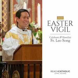 Homily: Fr. Leo Song - Easter Vigil - April 3, 2021