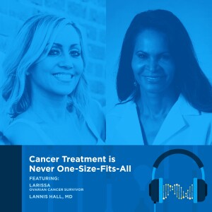 Bonus Episode: Cancer Treatment is Never One-Size-Fits-All