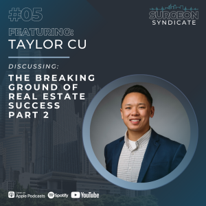 EP05: The Breaking Ground of Real Estate Success with Taylor Cu, Part 2