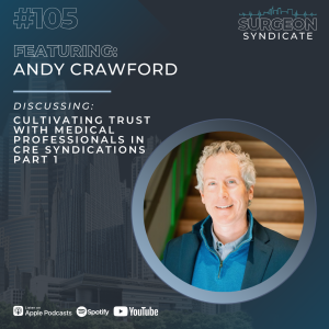 Ep105: Cultivating Trust with Medical Professionals in CRE Syndications with Andy Crawford - Part 1