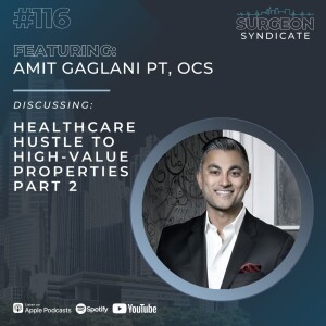 Ep116: Healthcare Hustle to High-Value Properties with Amit Gaglani PT, OCS - Part 2