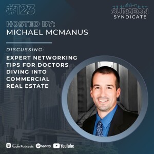 Ep123: Expert Networking Tips for Doctors Diving Into Commercial Real Estate