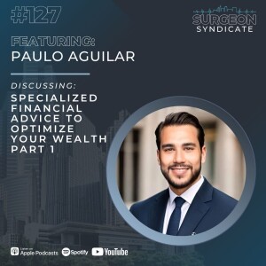 Ep127: Specialized Financial Advice to Optimize Your Wealth with Paulo Aguilar - Part 1