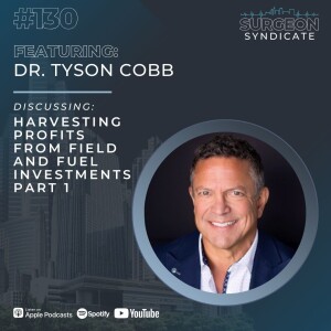 Ep130: Harvesting Profits from Field and Fuel Investments with Dr. Tyson Cobb - Part 1