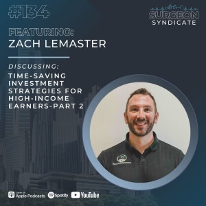 Ep134: Time-Saving Investment Strategies for High-Income Earners with Zach Lemaster - Part 2
