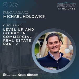 Ep137: Level Up and Go Pro in Commercial Real Estate with Michael Holdwick - Part 2