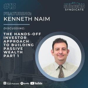 Ep13: The Hands-Off Investor Approach To Building Passive Wealth with Kenneth Naim Part 1