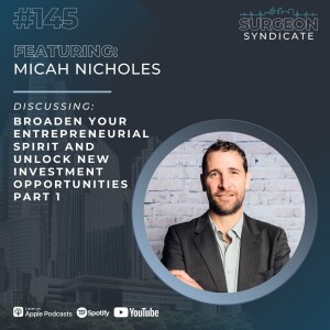 Ep145: Broaden Your Entrepreneurial Spirit and Unlock New Investment Opportunities with Micah Nicholes - Part 1