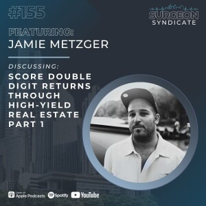 Ep155: Score Double Digit Returns Through High-Yield Real Estate with Jamie Metzger - Part 1