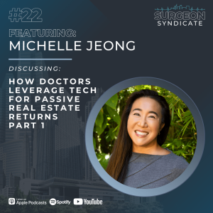 Ep22: How Doctors Leverage Tech for Passive Real Estate Returns with Michelle Jeong - Part 1