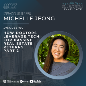 Ep23: How Doctors Leverage Tech for Passive Real Estate Returns with Michelle Jeong - Part 2