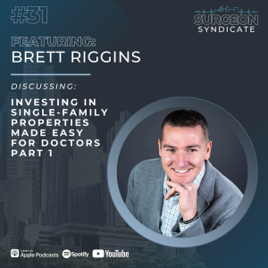 Ep31: Investing in Single-Family Properties Made Easy for Doctors with Brett Riggins - Part 1