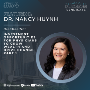 Ep34 Investment Opportunities for Physicians to Grow Wealth and Drive Change with Dr. Nancy Huynh - Part 1