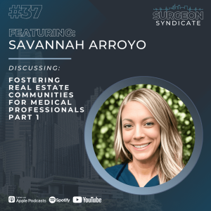 Ep37 Fostering Real Estate Communities for Medical Professionals with Savannah Arroyo - Part 1