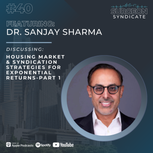 Ep40: Housing Market and Syndication Strategies for Exponential Returns with Dr. Sanjay Sharma - Part 1