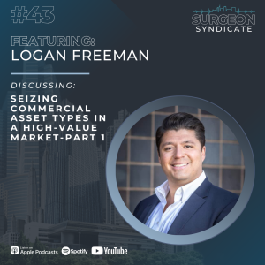 Ep43 Seizing Commercial Asset Types in a High-Value Market with Logan Freeman - Part 1
