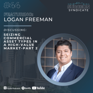 Ep44 Seizing Commercial Asset Types in a High-Value Market with Logan Freeman - Part 2