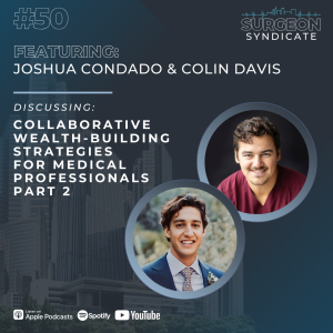 Ep50: Collaborative Wealth-Building Strategies for Medical Professionals with Joshua Condado and Colin Davis - Part 2