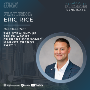 Ep55 The Straight-Up Truth about Current Economic Market Trends with Eric Rice - Part 1