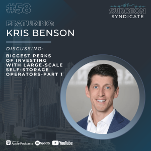Ep58: Biggest Perks of Investing with Large-Scale Self-Storage Operators with Kris Benson - Part 1