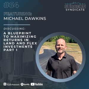 Ep64: A Blueprint to Maximizing Returns in Land and Flex Investments with Michael Dawkins - Part 1