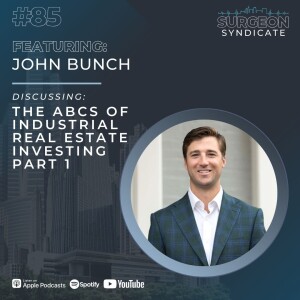 Ep85: The ABCs of Industrial Real Estate Investing with John Bunch - Part 1