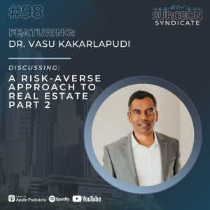 Ep98 A Risk-Averse Approach to Real Estate with Dr. Vasu Kakarlapudi - Part 2