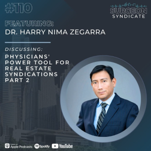 Ep110: Physicians' Power Tool for Real Estate Syndications with Dr. Harry Nima Zegarra - Part 2