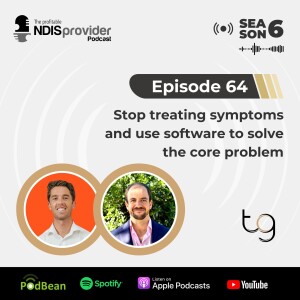 Episode 64 - Stop Treating Symptoms and Use Software to Solve the Core Problem