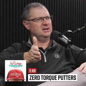 Zero Torque Putters | 2nd Swing Thoughts Podcast Ep. 69