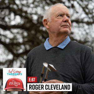 Legendary Club Designer Roger Cleveland | 2nd Swing Thoughts E. 87