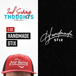 2nd Swing Thoughts | Episode 2: Handmade Stix