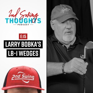 Episode 15 | Larry Bobka’s LB-1 Wedges